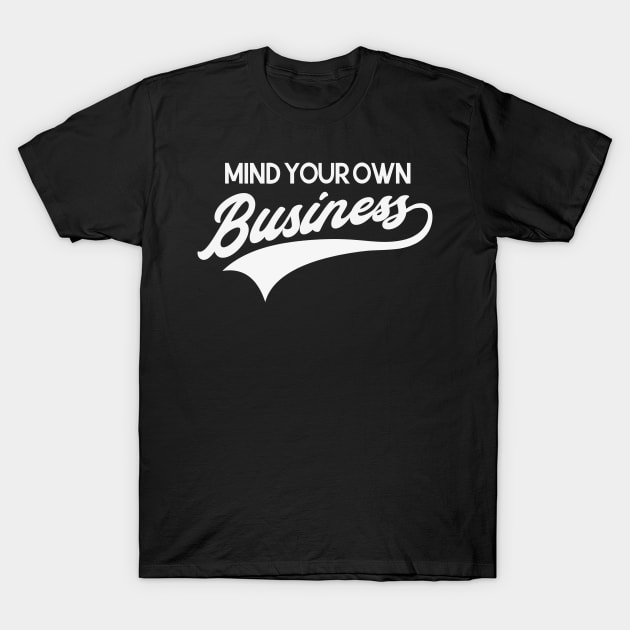 Mind Your Own Business T-Shirt by Foxxy Merch